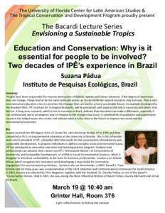 The University of Florida Center for Latin American Studies & The Tropical Conservation and Development Program proudly present The Bacardi Lecture Series Envisioning a Sustainable Tropics Education and Conservation: Why