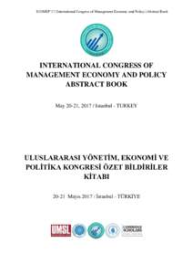 ICOMEP’17 | International Congress of Management Economy amd Policy | Abstract Book  INTERNATIONAL CONGRESS OF MANAGEMENT ECONOMY AND POLICY ABSTRACT BOOK May 20-21, Istanbul - TURKEY
