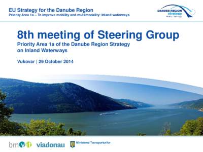 EU Strategy for the Danube Region Priority Area 1a – To improve mobility and multimodality: Inland waterways 8th meeting of Steering Group Priority Area 1a of the Danube Region Strategy on Inland Waterways