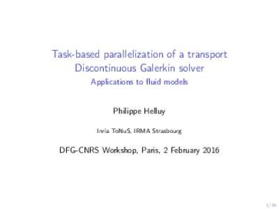 Task-based parallelization of a transport Discontinuous Galerkin solver Applications to fluid models Philippe Helluy Inria ToNuS, IRMA Strasbourg