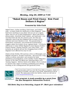 Monday, July 20, 2009 at 7:30  “Baked Beans and Fried Clams: How Food Defines A Region” Presented by: Edie Clark Baked beans, Indian pudding, fried clams, and lobster