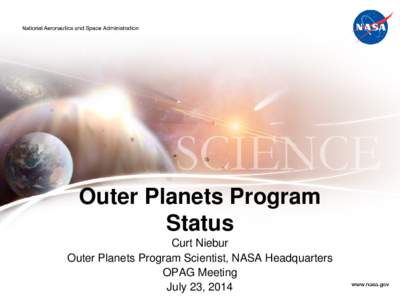 Outer Planets Program Status Curt Niebur Outer Planets Program Scientist, NASA Headquarters OPAG Meeting July 23, 2014