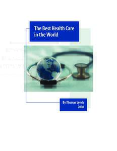 The Best Health Care In The World By Thomas Lynch March 2008 “American health care is the best in the world.”- John McCain, in an interview with the editorial board of the