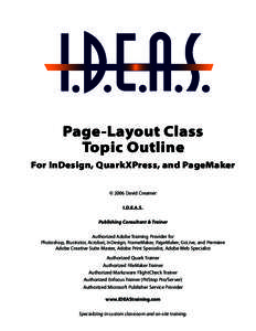 Page-Layout Class Topic Outline For InDesign, QuarkXPress, and PageMaker © 2006 David Creamer I.D.E.A.S. Publishing Consultant & Trainer
