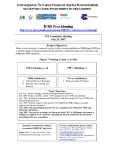 IFRS Provisioning http://www.spi-romania.eu/program-2007/ifrs-loan-loss-provisioning/ SPI Committee Meeting July 25, 2007 Project Objective: Write a set of principles commonly agreed by the relevant stakeholders (NBR-ban