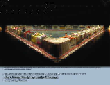 Judy Chicago (American, b[removed]The Dinner Party, 1974–79. Mixed media: ceramic, porcelain, textile. Brooklyn Museum, Gift of the Elizabeth A. Sackler Foundation, [removed]. © Judy Chicago. Photograph © Donald Woodma