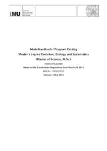 Modulhandbuch / Program Catalog Master´s degree Evolution, Ecology and Systematics (Master of Science, M.ScECTS points) Based on the Examination Regulations from March 28, M0/H/2012