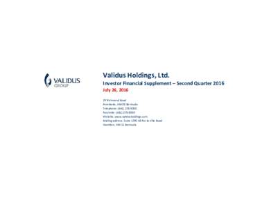 Validus Holdings, Ltd. Investor Financial Supplement – Second Quarter 2016 July 26, Richmond Road Pembroke, HM 08 Bermuda Telephone: (