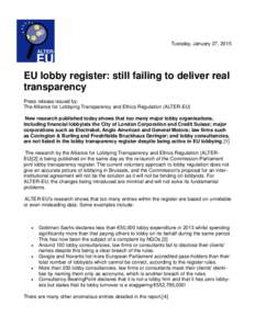 Tuesday, January 27, 2015  EU lobby register: still failing to deliver real transparency Press release issued by: The Alliance for Lobbying Transparency and Ethics Regulation (ALTER-EU)