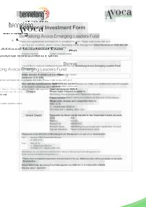 Additional Investment Form Bennelong Avoca Emerging Leaders Fund Please use capital letters and black ink to complete this form. Please mark boxes with an X. If you have any questions, please contact Bennelong Funds Mana