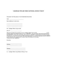 Cardigan Welsh Corgi National Rescue Trust  REQUEST FOR RELEASE OF VETERINARIAN RECORDS Date: ___________________________ Name/address of veterinarian: ______________________________
