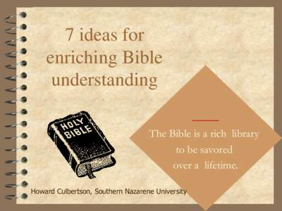 7 ideas for enriching Bible understanding The Bible is a rich library to be savored over a lifetime.