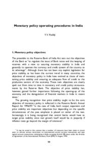 Monetary policy operating procedures in India Y. V. Reddy 1. Monetary policy objectives The preamble to the Reserve Bank of India Act sets out the objectives of the Bank as “to regulate the issue of Bank notes and the 