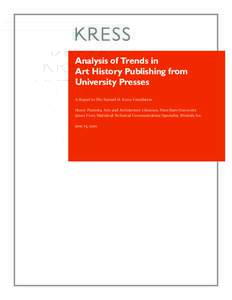 Analysis of Trends in Art History Publishing from University Presses A Report to The Samuel H. Kress Foundation Henry Pisciotta, Arts and Architecture Librarian, Penn State University James Frost, Statistical Technical C