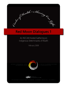 Red Moon Dialogues 1 An NCCAH-hosted Gathering on Indigenous Determinants of Health February 2008  Red Moon Dialogues
