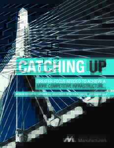 CATCHING UP GREATER FOCUS NEEDED TO ACHIEVE A MORE COMPETITIVE INFRASTRUCTURE INFORUM REPORT TO THE NATIONAL ASSOCIATION OF MANUFACTURERS / SEPTEMBERNational Association of Manufacturers | 1