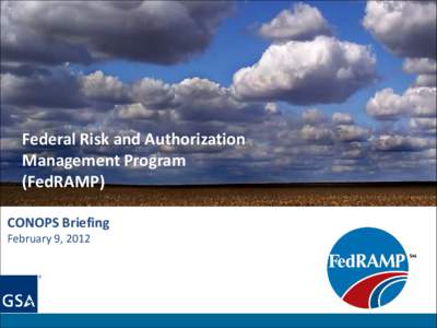 Federal Risk and Authorization Management Program (FedRAMP) CONOPS Briefing February 9, 2012