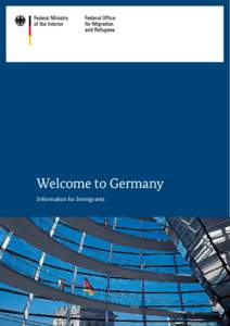 Welcome to Germany Information for Immigrants This brochure is issued without charge as part of the public service work of the Federal Ministry of the Interior. It may not be used by political parties, election campaign