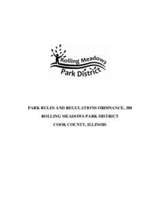 PARK RULES AND REGULATIONS ORDINANCE, 380 ROLLING MEADOWS PARK DISTRICT COOK COUNTY, ILLINOIS Table of Contents Chapter 1. General Provisions .............................................................................