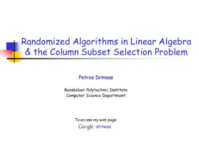 Randomized Algorithms in Linear Algebra & the Column Subset Selection Problem Petros Drineas Rensselaer Polytechnic Institute Computer Science Department
