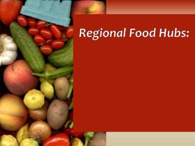 Understanding the scope and scale of food hub operations Preliminary findings from a national survey of regional food hubs Jim Barham USDA Agricultural Marketing Service
