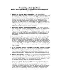 Frequently Asked Questions About Michigan Merit Examination Score Reports June[removed]What is the Michigan Merit Examination? - The Michigan Merit Examination (MME) is the state high school assessment administered to gr
