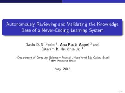 Autonomously Reviewing and Validating the Knowledge Base of a Never-Ending Learning System Saulo D. S. Pedro 1 , Ana Paula Appel Estevam R. Hruschka Jr. 1 1