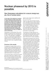 Nuclear phaseout by 2015 is possible New Greenpeace calculations for a secure energy supply, free of nuclear power In the wake of the disastrous incidents at the Fukushima nuclear power plant in Japan, the German governm