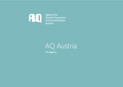AQ Austria  The Agency AQ Austria Establishment of the Agency In 2012, the Agency for Quality Assurance and Accreditation Austria (AQ Austria) was established on the basis of the Act