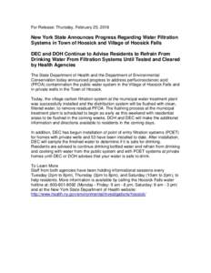 For Release: Thursday, February 25, 2016  New York State Announces Progress Regarding Water Filtration Systems in Town of Hoosick and Village of Hoosick Falls DEC and DOH Continue to Advise Residents to Refrain From Drin
