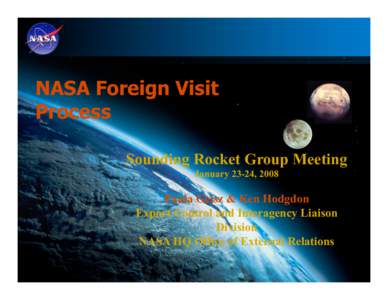 NASA Foreign Visit Process Sounding Rocket Group Meeting January 23-24, 2008  Paula Geisz & Ken Hodgdon