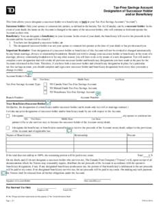 Clear Fields  Tax-Free Savings Account Designation of Successor Holder and/or Beneficiary This form allows you to designate a successor holder or a beneficiary or both in your Tax-Free Savings Account (
