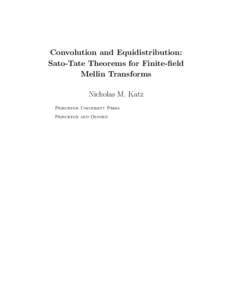 Convolution and Equidistribution: Sato-Tate Theorems for Finite-field Mellin Transforms Nicholas M. Katz Princeton University Press Princeton and Oxford