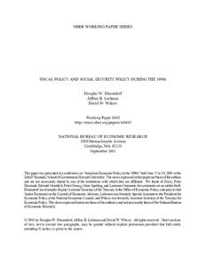 NBER WORKING PAPER SERIES  FISCAL POLICY AND SOCIAL SECURITY POLICY DURING THE 1990s Douglas W. Elmendorf Jeffrey B. Liebman David W. Wilcox