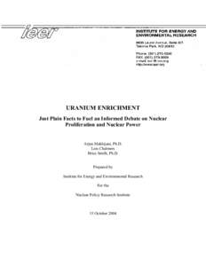 URANIUM ENRICHMENT Just Plain Facts to Fuel an Informed Debate on Nuclear Proliferation and Nuclear Power Arjun Makhijani, Ph.D. Lois Chalmers