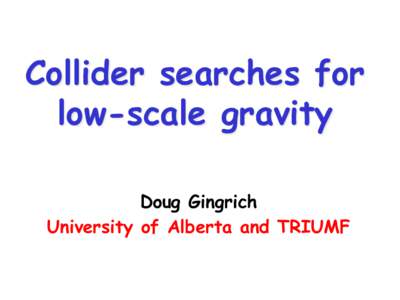 Collider searches for low-scale gravity Doug Gingrich University of Alberta and TRIUMF  Introduction