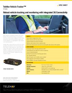 SPEC SHEET  TeleNav Vehicle Tracker™ VT5000  Robust vehicle tracking and monitoring with integrated 3G Connectivity