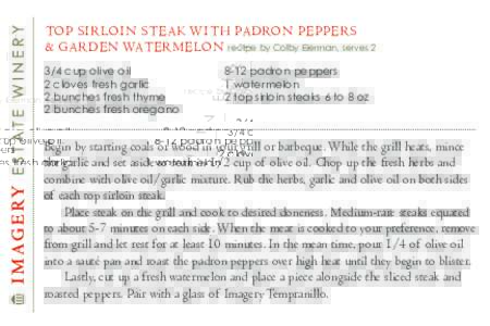 TOP SIRLOIN STEAK WITH PADRON PEPPERS & GARDEN WATERMELON recipe by Colby Eierman, servescup olive oil 2 cloves fresh garlic 2 bunches fresh thyme 2 bunches fresh oregano