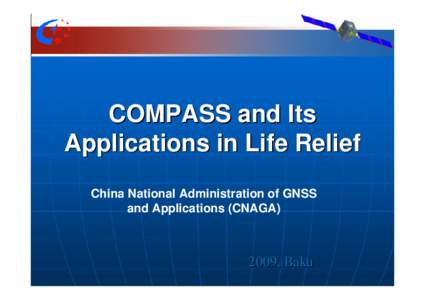 COMPASS and Its Applications in Life Relief China National Administration of GNSS and Applications (CNAGA, Baku