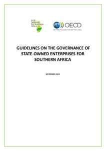 GUIDELINES ON THE GOVERNANCE OF STATE-OWNED ENTERPRISES FOR SOUTHERN AFRICA NOVEMBER 2014  ABOUT THE OECD-SOUTHERN AFRICA NETWORK ON THE GOVERNANCE OF STATE-OWNED