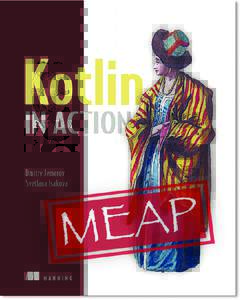 MEAP	Edition	 Manning	Early	Access	Program Kotlin	in	Action	 Version	5
