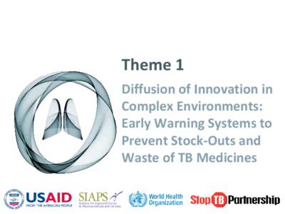 Theme 1 Diffusion of Innovation in Complex Environments: Early Warning Systems to Prevent Stock-Outs and Waste of TB Medicines