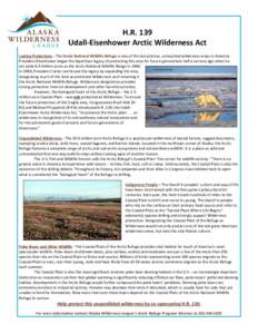 H.R. 139 Udall-Eisenhower Arctic Wilderness Act Lasting Protections - The Arctic National Wildlife Refuge is one of the last pristine, untouched wilderness areas in America. President Eisenhower began the bipartisan lega