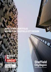 INVESTMENT PORTFOLIO ACROSS THE SHEFFIELD CITY REGION Contents Foreword	3 What is Sheffield City Region?
