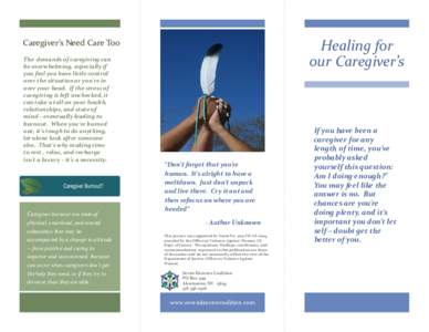Caregiver’s Need Care Too The demands of caregiving can be overwhelming, especially if you feel you have little control over the situation or you’re in over your head. If the stress of