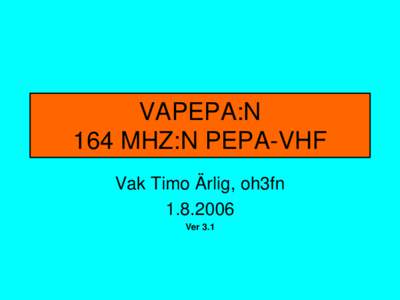 VAPEPA:N 164 MHZ:N PEPA-VHF Vak Timo Ärlig, oh3fnVer 3.1