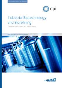 Industrial Biotechnology and Biorefining  Industrial Biotechnology and Biorefining The Centre for Process Innovation