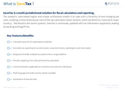 What is SaveTax ? SaveTax is a multi-jurisdictional solution for fiscal calculation and reporting. The product’s rules-based engine and unique architecture enable it to cope with a hierarchy of ever-changing tax rules,