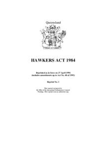 Queensland  HAWKERS ACT 1984 Reprinted as in force on 27 Aprilincludes amendments up to Act No. 40 ofReprint No. 1