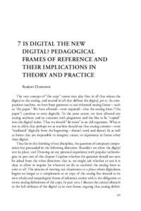 7 IS DIGITAL THE NEW DIGITAL? PEDAGOGICAL FRAMES OF REFERENCE AND THEIR IMPLICATIONS IN THEORY AND PRACTICE Robert Dornsife
